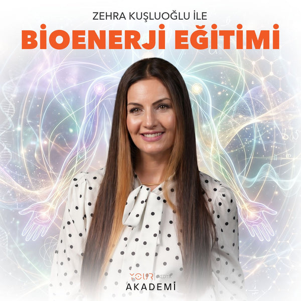 BİOENERJİ EĞİTİMİ VE UYGULAYICILIK PROGRAMI - ZEHRA KUŞLUOĞLU - HAZIR KAYIT