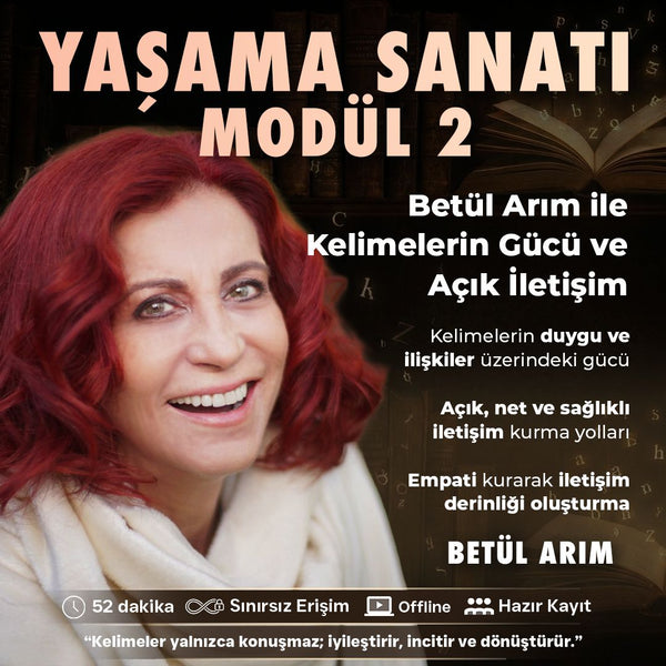YAŞAMA SANATI – MODÜL 2 - Betül Arım