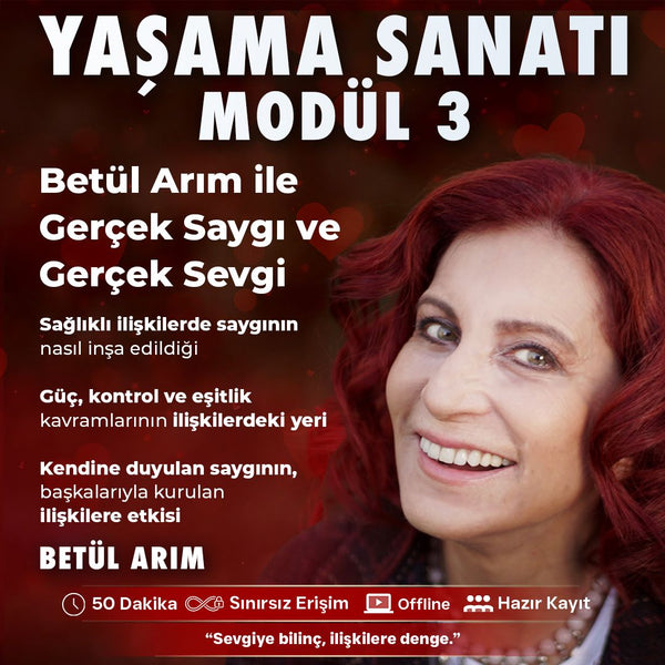 YAŞAMA SANATI - MODÜL 3 - Betül Arım