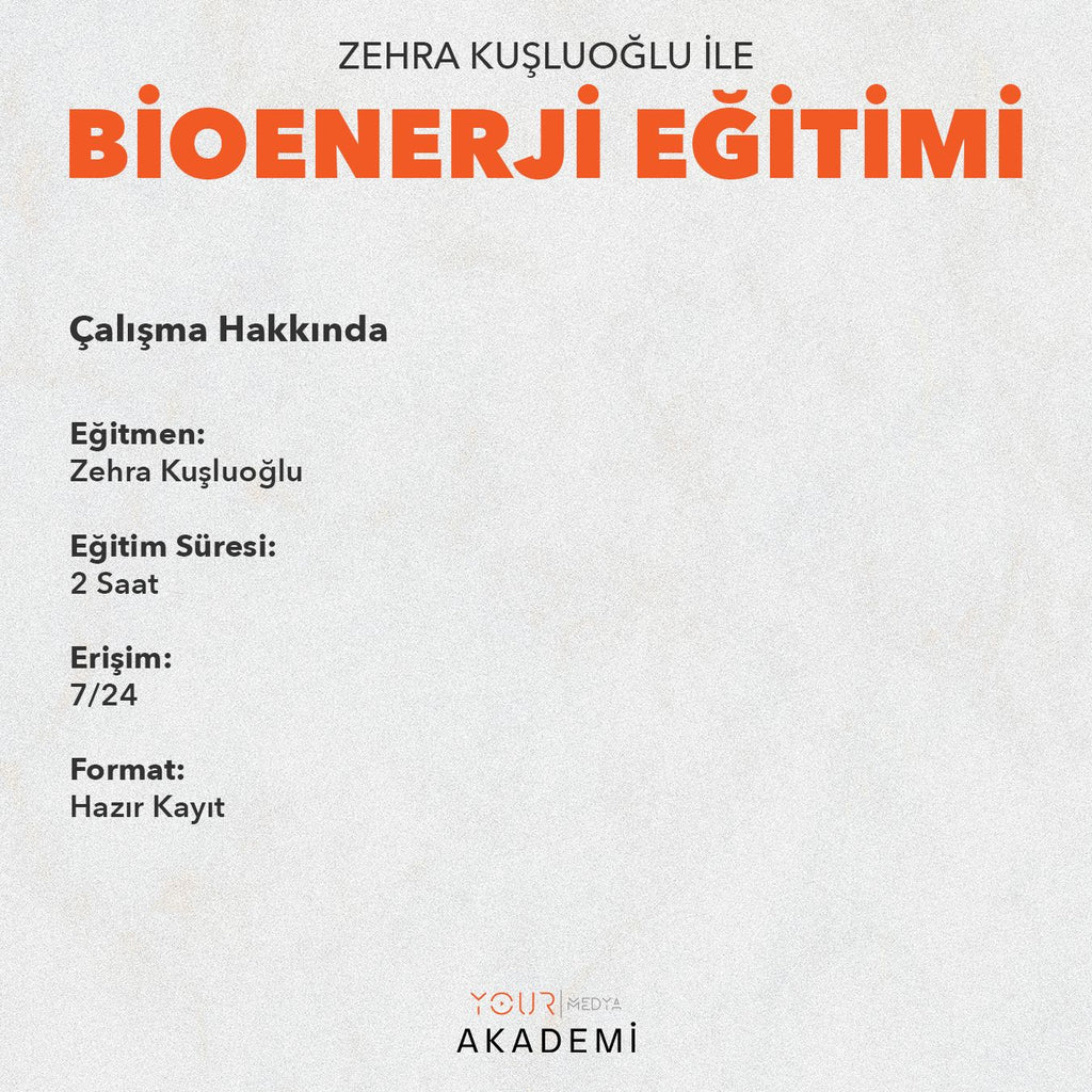 BİOENERJİ EĞİTİMİ VE UYGULAYICILIK PROGRAMI - ZEHRA KUŞLUOĞLU - HAZIR KAYIT