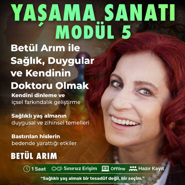YAŞAMA SANATI - MODÜL 5- Betül Arım