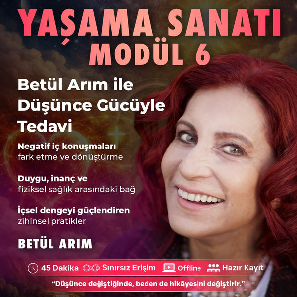 YAŞAMA SANATI - MODÜL 6- Betül Arım