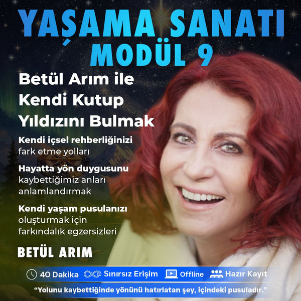 YAŞAMA SANATI - MODÜL 9 - Betül Arım