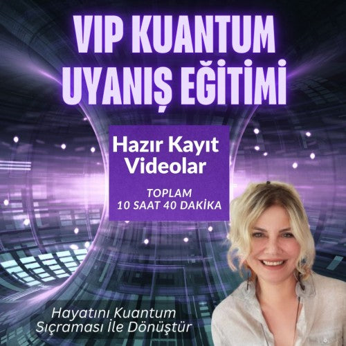 VIP KUANTUM UYANIŞ EĞİTİMİ (HAZIR KAYIT)
