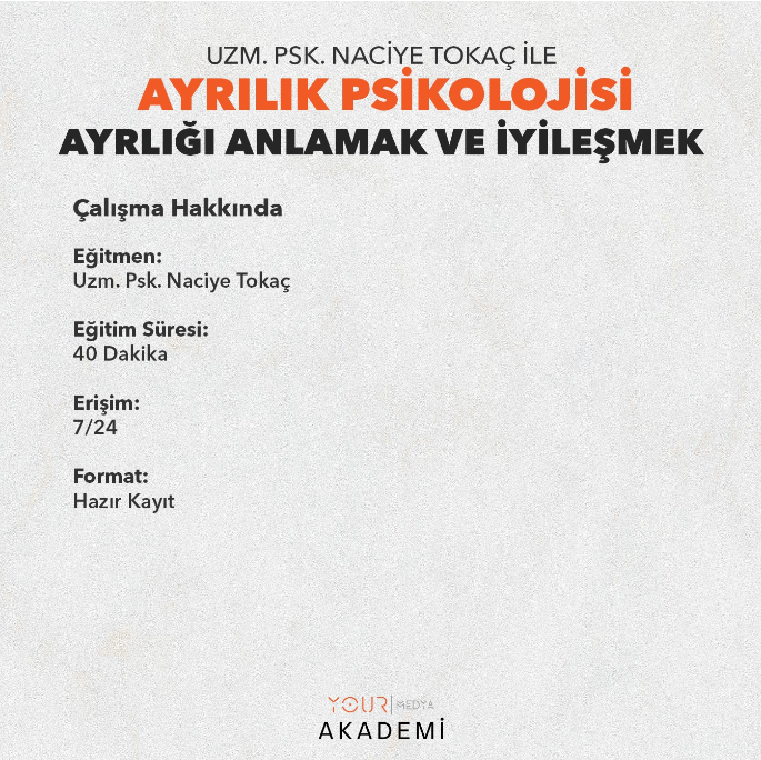 AYRILIK PSİKOLOJİSİ: AYRILIĞI ANLAMAK VE İYİLEŞMEK - UZM. PSK. NACİYE TOKAÇ