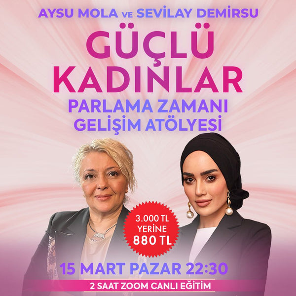 Aysu Mola & Sevilay Demirsu ile Güçlü Kadınlar: Parlama Zamanı Gelişim Atölyesi