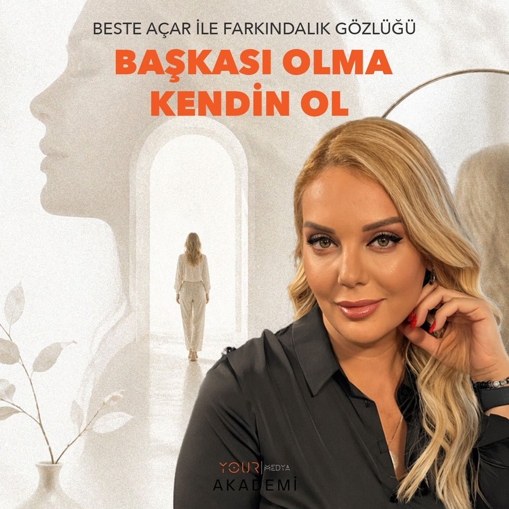 BAŞKASI OLMA KENDİN OL - BESTE ACAR - MODÜL 1