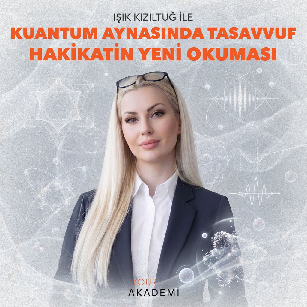 KUANTUM VE TASAVVUF IŞIĞINDA MUTLAK HAKİKAT - CANLI YAYIN - IŞIK KIZILTUĞ