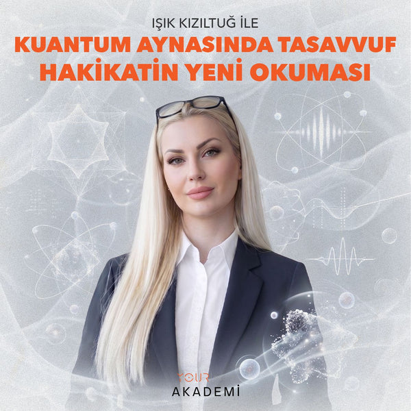 KUANTUM VE TASAVVUF IŞIĞINDA MUTLAK HAKİKAT - CANLI YAYIN - IŞIK KIZILTUĞ