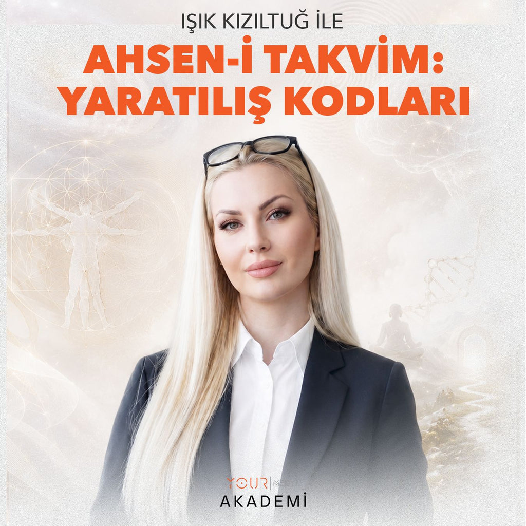 AHSEN-İ TAKVİM: YARATILIŞ KODLARI EĞİTİMİ - IŞIK KIZILTUĞ