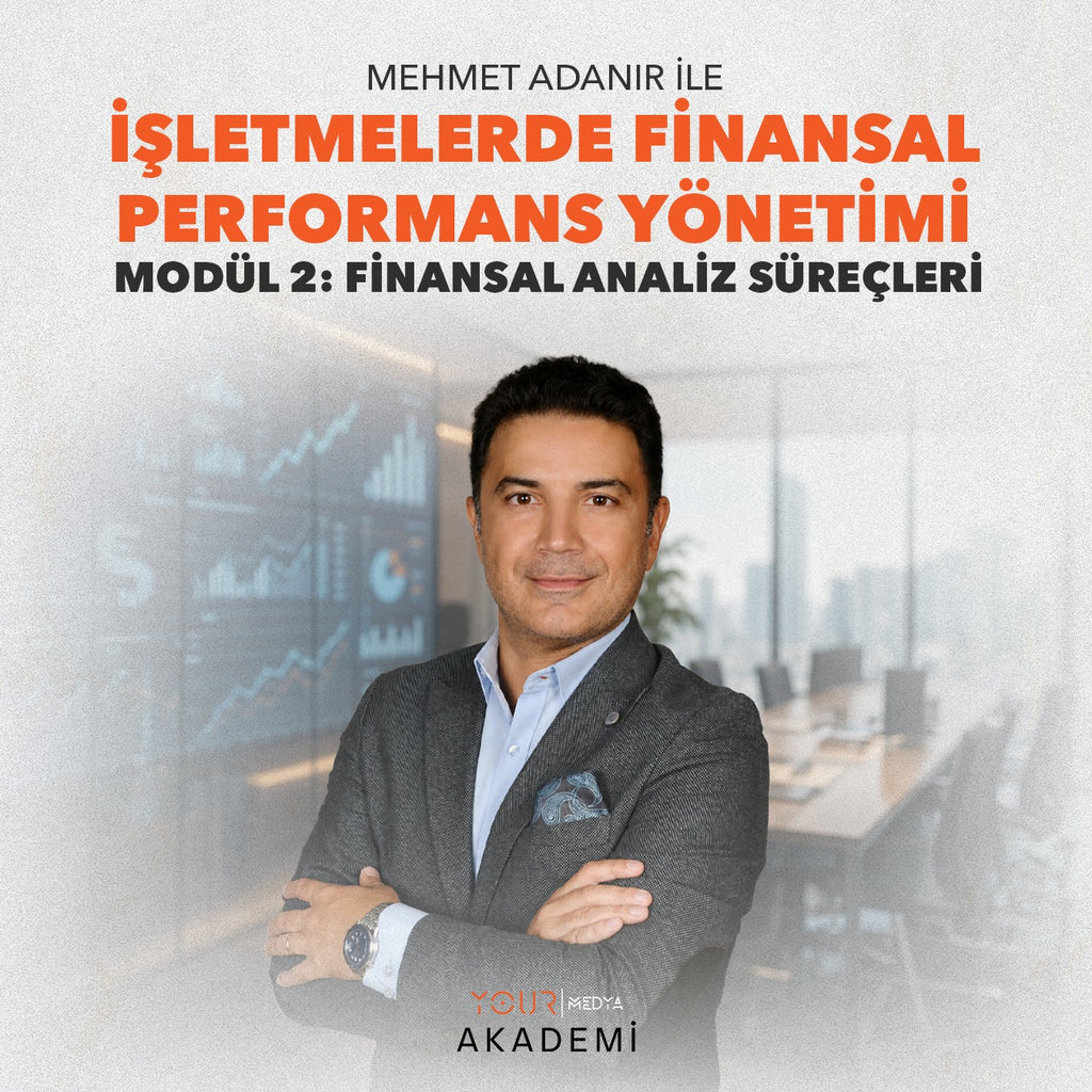 İŞLETMELERDE FİNANSAL PERFORMANS YÖNETİMİ MODÜL 2: FİNANSAL ANALİZ SÜREÇLERİ - MEHMET ADANIR