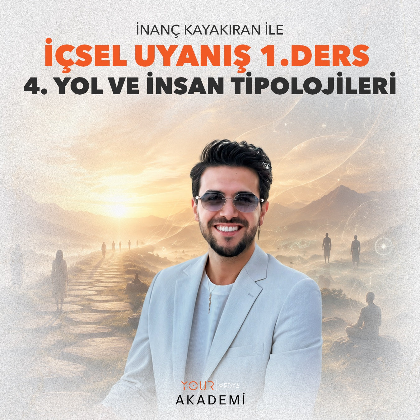 İÇSEL UYANIŞ 1. DERS: 4. YOL VE İNSAN TİPOLOJİLERİ - İNANÇ KAYAKIRAN