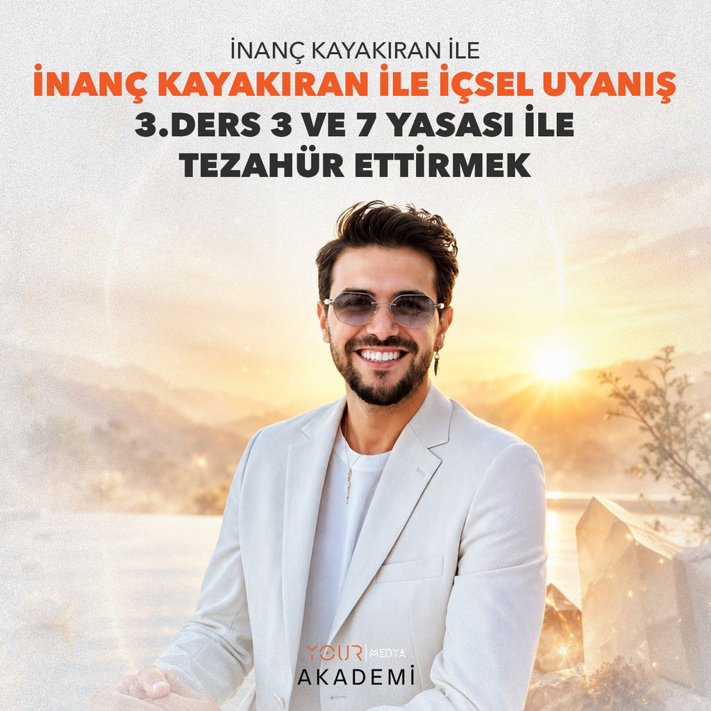 İÇSEL UYANIŞ 3. DERS: 3 VE 7 YASASI İLE TEZAHÜR ETTİRMEK - İNANÇ KAYAKIRAN