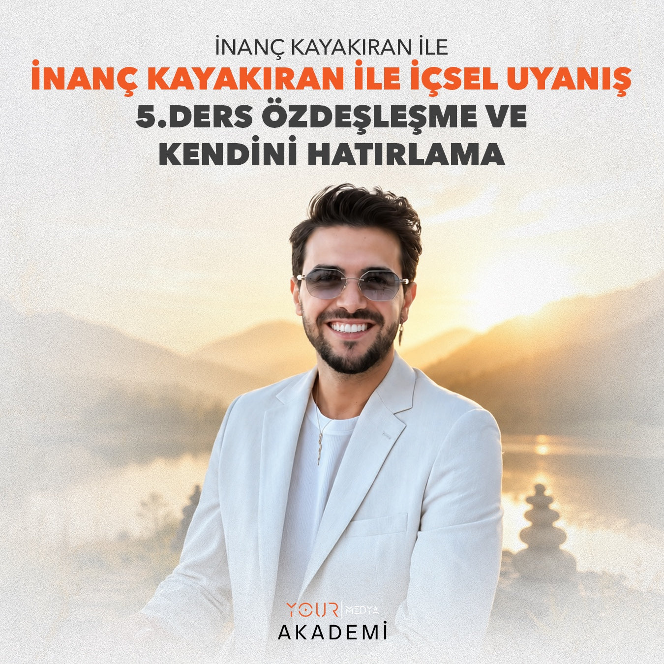 İÇSEL UYANIŞ 5. DERS: ÖZDEŞLEŞME VE KENDİNİ HATIRLAMA - İNANÇ KAYAKIRAN