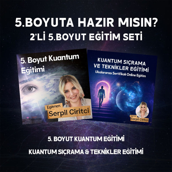 2’Lİ EĞİTİM PAKETİ – 5. Boyut Kuantum + Kuantum Sıçrama Teknikleri