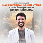 İÇSEL UYANIŞ 5. DERS: ÖZDEŞLEŞME VE KENDİNİ HATIRLAMA - İNANÇ KAYAKIRAN