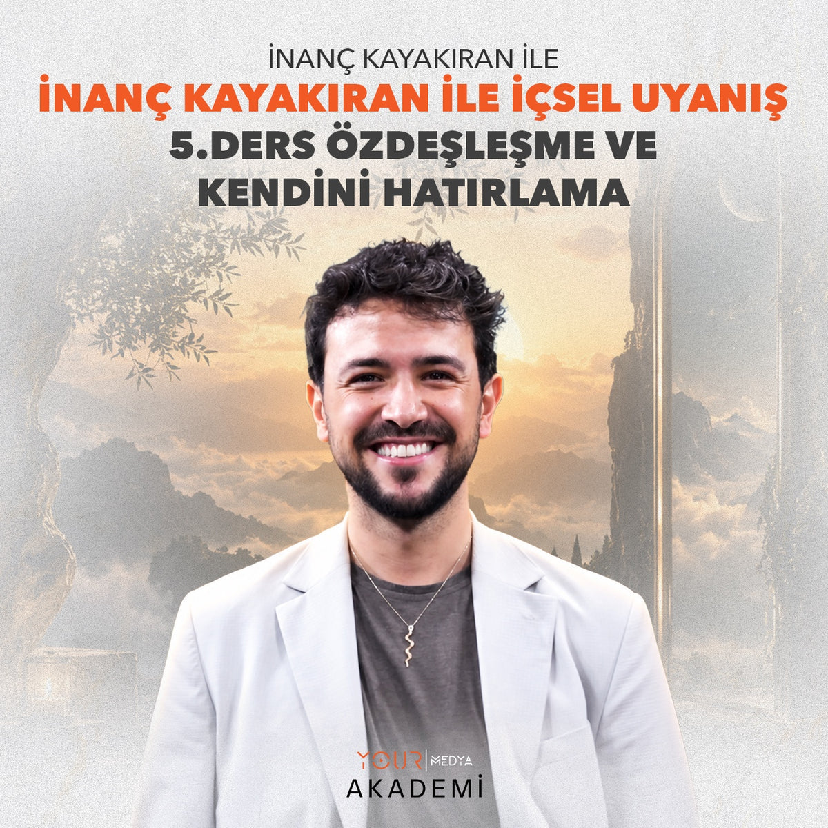 İÇSEL UYANIŞ 5. DERS: ÖZDEŞLEŞME VE KENDİNİ HATIRLAMA - İNANÇ KAYAKIRAN
