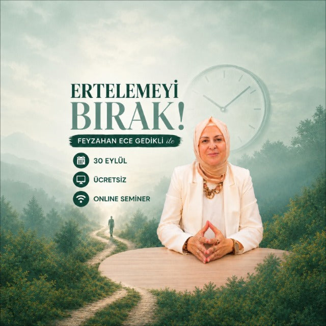 ERTELEMEYİ BIRAK! ONLINE SEMİNER (ÜCRETSİZ) - FEYZAHAN ECE GEDİKLİ