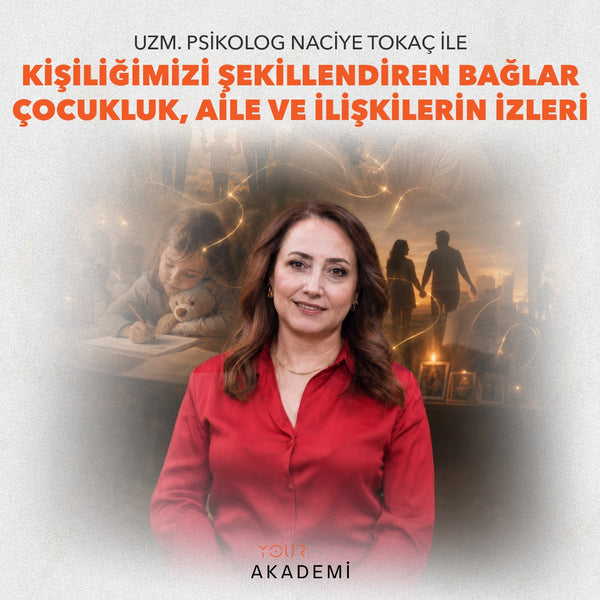 KİŞİLİĞİMİZİ ŞEKİLLENDİREN BAĞLAR: ÇOCUKLUK, AİLE VE İLİŞKİLERİN İZLERİ - UZM. PSK. NACİYE TOKAÇ