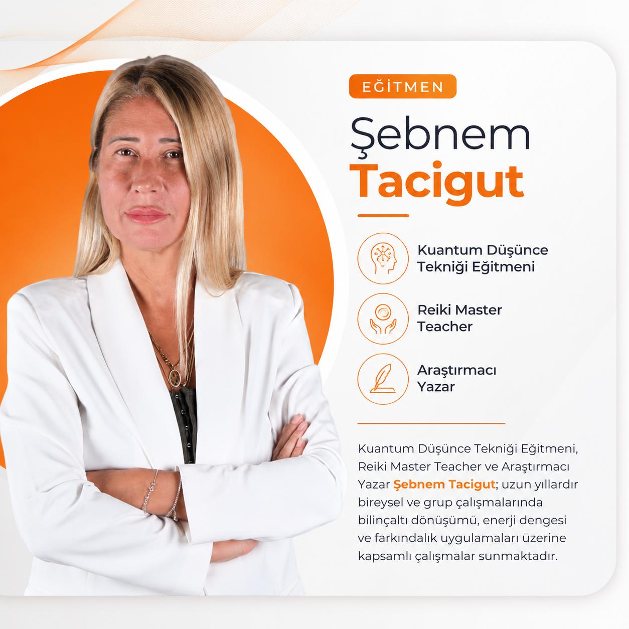 Şebnem Tacigut — Kuantum Düşünce Tekniği eğitmeni ve Reiki Master